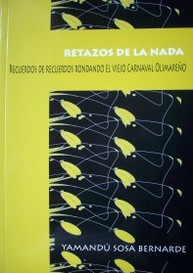 Retazos de la nada : recuerdos de recuerdos rondando el viejo carnaval olimareño