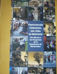 Participación ciudadana, una seña de identidad : una mirada a los programas de la Intendencia de Montevideo