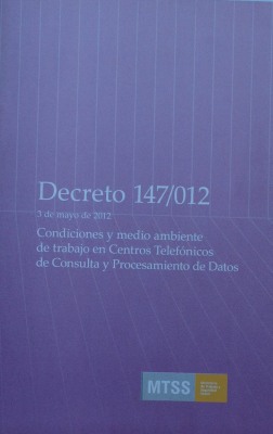 Decreto Nº 147/012 : 3 de mayo de 2012 : condiciones y medio ambiente de trabajo en centros telefónicos de consulta y procesamiento de datos