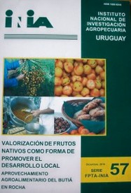 Valorización de frutos nativos como forma de promover el desarrollo local : aprovechamiento agroalimentario del butiá en Rocha