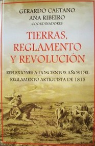 Tierras, reglamento y revolución : reflexiones a doscientos años del reglamento artiguista de 1815