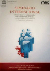 Seminario internacional : articulación de la educación con el mundo del trabajo : el rol de la formación profesional en las políticas educativas
