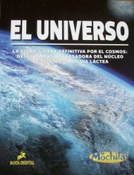 El Universo : la visita guiada definitiva por el cosmos : desde la masa abrasadora del núcleo del sol hasta la vía láctea