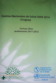 Cuentas Nacionales de Salud 2009-2010 Uruguay : incluye cifras preliminares 2011-2012