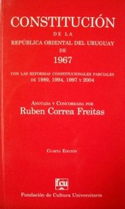 Constitución de la República Oriental del Uruguay de 1967 : con las reformas constitucionales parciales de 1989, 1994, 1997 y 2004