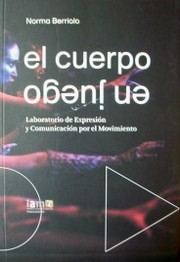 El cuerpo en juego : laboratorio de expresión y comunicación por el movimiento