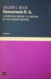 Democracia S.A. : la democracia dirigida y el fantasma del totalitarismo invertido