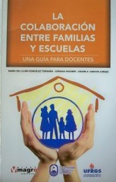 La colaboración entre familias y escuelas : una guía para docentes