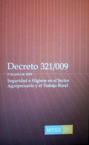 Decreto Nº 321/009 : 9 de Julio de 2009 : seguridad e higiene en el sector agropecuario y el trabajador rural