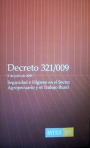 Decreto Nº 321/009 : 9 de Julio de 2009 : seguridad e higiene en el sector agropecuario y el trabajador rural