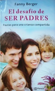 El desafío de ser padres : pautas para una crianza compartida