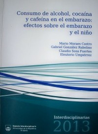 Consumo de alcohol, cocaína y cafeína en el embarazo : efectos sobre el embarazo y el niño