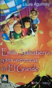 Emilia Salvatierra y sus aventuras en El Grande : tres chicos y su profe de Geografía se suben a un globo aerostático y recorren 15 países en 80 días