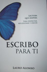 Escribo para ti : lectura que inspira : para disfrutar, reflexionar y crecer