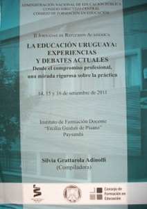 La educación uruguaya : experiencias y debates actuales : desde el compromiso profesional, una mirada rigurosa sobre la práctica