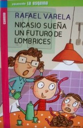 Nicasio sueña un futuro de lombrices : cuento