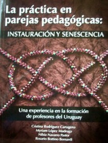 La práctica en parejas pedagógicas : instauración y senescencia : una experiencia en la formación de profesores del Uruguay