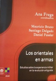 Los orientales en armas : estudios sobre la experiencia militar en la revolución artiguista