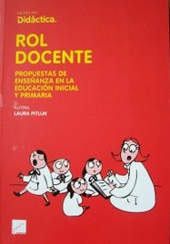 Rol docente : propuestas de enseñanza en la educación inicial y primaria