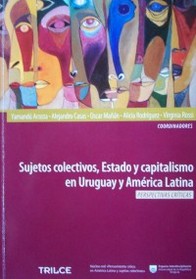 Sujetos colectivos, Estado y capitalismo en Uruguay y América Latina : perspectivas críticas