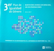 3er. Plan de Igualdad de Género : Montevideo avanza en derechos, sin discriminaciones 2014-2017