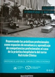 Repensando las prácticas profesionales como espacios de enseñanza y aprendizaje de competencias profesionales : el caso de la práctica hospitalaria del curso Nutrición Clínica