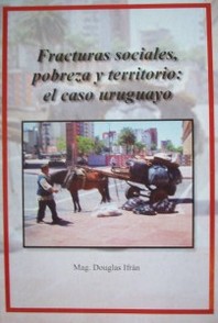 Fracturas sociales,  pobreza y territorio : el caso uruguayo