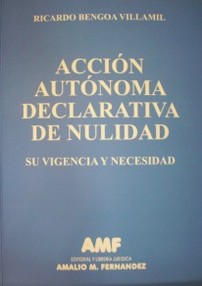 Acción autónoma declarativa de nulidad : su vigencia y necesidad