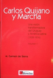 Carlos Quijano y Marcha : una visión transformadora del Uruguay y América Latina : (1939-1974)