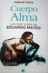 Cuerpo y alma : las dos vidas de Eduardo Mateo