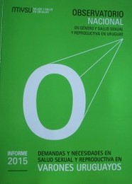 Demandas y necesidades en salud sexual y reproductiva en varones uruguayos : informe 2015