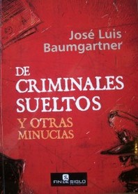 De criminales sueltos : y otras minucias