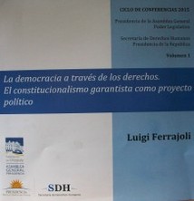 La democracia a través de los derechos : el constitucionalismo garantista como proyecto político