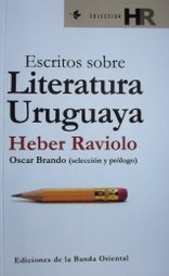 Escritos sobre literatura uruguaya : Heber Raviolo