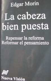 La cabeza bien puesta : repensar la reforma : reformar el pensamiento