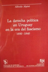 La derecha política en Uruguay en la era del fascismo : 1930-1940