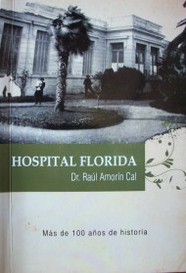 Hospital Florida Dr. Raúl Amorín Cal : más de 100 años de historia