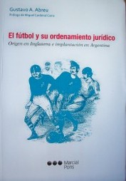 El fútbol y su ordenamiento jurídico : origen en Inglaterra e implantación en Argentina