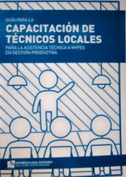 Guía para la capacitación de técnicos locales para la asistencia técnica a MYPES en gestión productiva