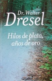 Hilos de plata, años de oro : actitud y dignidad ante los desafíos de la vida