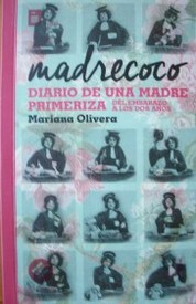 Madrecoco : diario de una madre primeriza : del embarazo a los dos años