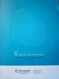 Notas de política : Uruguay : desafíos y oportunidades 2015 - 2020 : documentos del Banco Mundial