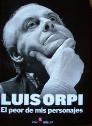 Luis Orpi : el peor de mis personajes