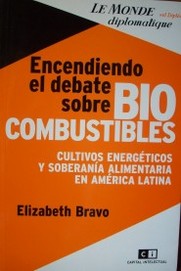 Encendiendo el debate sobre biocombustibles : cultivos energéticos y soberanía alimentaria en América Latina
