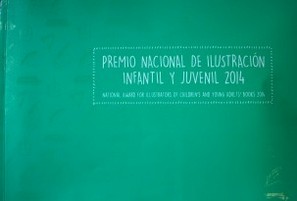 Premio nacional de ilustración infantil y juvenil 2014 = National award for illustrators of children´s and young adults´ books 2014