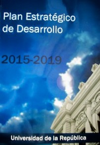 Plan Estratégico de Desarrollo : 2015-2019 : Universidad de la República