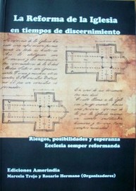 La reforma de la Iglesia en tiempos de discernimiento : riesgos, posibilidades y esperanza : Ecclesia semper reformanda