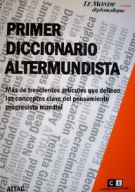 Primer diccionario altermundista : más de trescientos artículos que definen los conceptos clave del pensamiento progresista mundial
