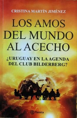 Los amos del mundo al acecho : ¿Uruguay en la agenda del Club Bilderberg?