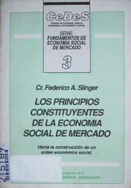 Los principios constituyentes de la economía social de mercado : hacia la construcción de un orden económico-social